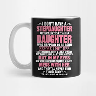 I Don’t Have A Stepdaughter I Have A Freaking Awesome Daughter Mug